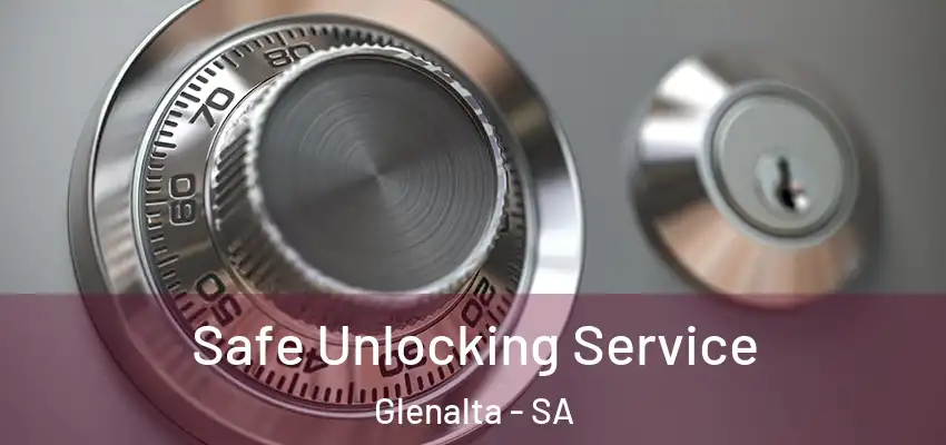 Safe Unlocking Service Glenalta - SA