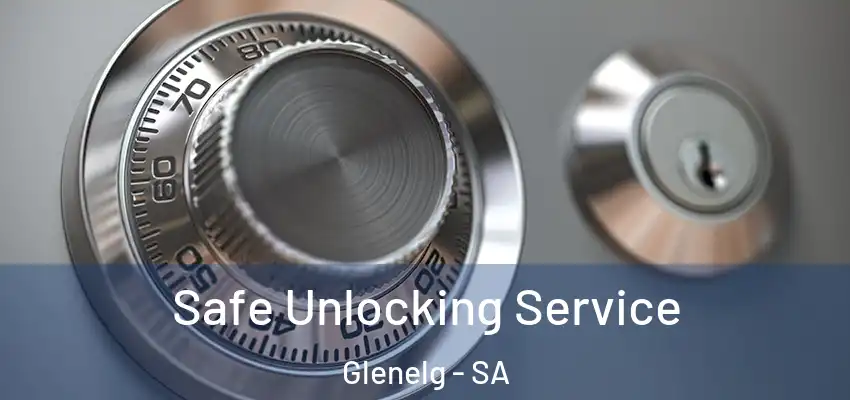 Safe Unlocking Service Glenelg - SA