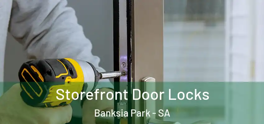 Storefront Door Locks Banksia Park - SA