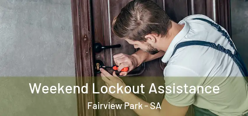  Weekend Lockout Assistance Fairview Park - SA