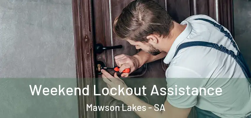 Weekend Lockout Assistance Mawson Lakes - SA
