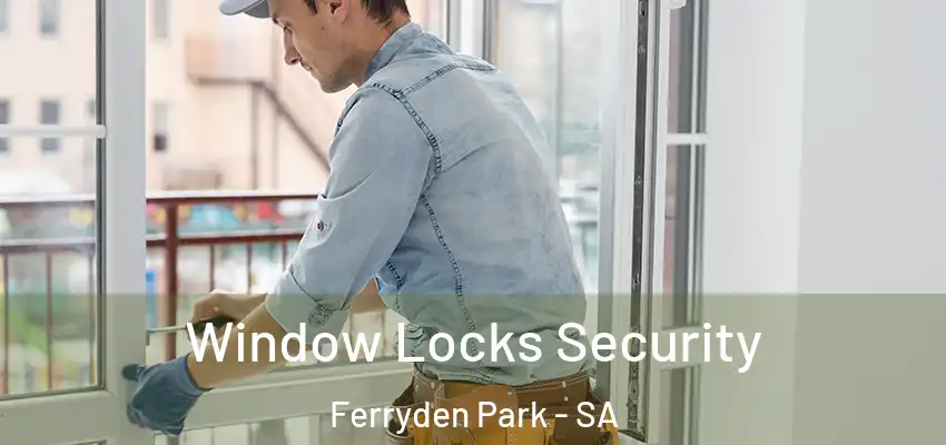 Window Locks Security Ferryden Park - SA
