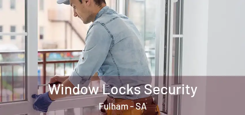 Window Locks Security Fulham - SA